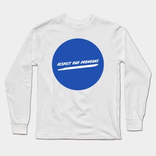 Respect Our Pronouns - Blue Long Sleeve T-Shirt